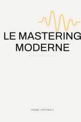 Le mastering moderne: La méthode professionnelle pour masteriser ses tracks in the box (French Edition) cover image