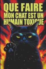 Que Faire Si Mon Chat Est Un Humain Toxique: Un guide satirique pour se libérer du gaslighting félin, du narcissisme et de la servitude humaine totale (French Edition) cover image