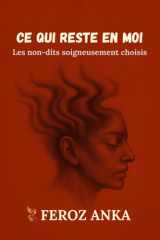 Ce qui reste en moi: Les non-dits soigneusement choisis: Poèmes en prose sur le moi blessé et la foi silencieuse (French Edition) cover image