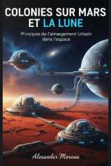 Colonies sur Mars et la Lune: Principes de l'aménagement Urbain dans l'espace (Science urbaine et villes durables) (French Edition) cover image