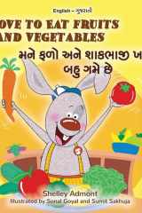 I Love to Eat Fruits and Vegetables (English Gujarati Bilingual Children's Book) cover image
