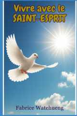 Vivre avec le Saint-Esprit: Developper une relation avec le Saint-Esprit. (French Edition) cover image