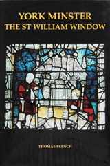 York Minster: The St William Window (Corpus Vitraearum Medii Aevi: Great Britain, Summary Catalog 5) cover image