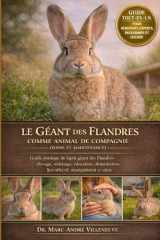 Le Géant des Flandres comme Animal de Compagnie (Soins et Maintenance): Guide pratique du lapin géant des Flandres : élevage, toilettage, éducation, ... manipulation et santé (French Edition) cover image