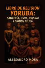 Libro de Santería y Religión Yoruba: Orishas, Diloggún y Rituales: Guía Completa de Santería Yoruba: Orishas, Signos del Diloggún, Rituales y Rezos Tradicionales (Spanish Edition) cover image