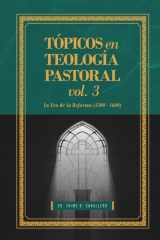 Topicos en Teologia Pastoral - Vol 3: La Era de la Reforma (1500-1600) (Tópicos en Teología Pastoral) (Spanish Edition) cover image