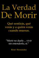 La Verdad de Morir: Qué sentirás, qué verás y a quién verás cuando mueras. (Spanish Edition) cover image