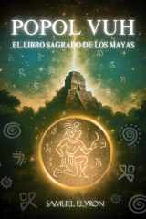 POPOL VUH: EL LIBRO SAGRADO DE LOS MAYA, Libro del Consejo, el gran clásico de la espiritualidad centroamericana, misterio maya, la creación del ... maya precolombina. (Spanish Edition) cover image
