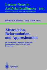 Abstraction, Reformulation, and Approximation 4th International Symposium, SARA 2000 Horseshoe Bay, USA, July 26-29, 2000 Proceedings cover image