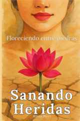 Sanando Heridas, Floreciendo entre Piedras: Libro de superación personal en español para mujeres: dejarás el dolor emocional y cambiarás tu vida con ... para ser tu mejor versión (Spanish Edition) cover image