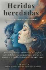 Heridas heredadas - Libérate del trauma generacional: Reconoce patrones, establece límites seguros, rediseña tu futuro y recupera la paz interior para encontrar el equilibrio emocional sin sentir culpa cover image