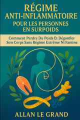 RÉGIME ANTI-INFLAMMATOIRE POUR LES PERSONNES EN SURPOIDS: Comment perdre du poids et dégonfler son corps sans régime extrême ni famine. (recette anti inflammatoire) (French Edition) cover image