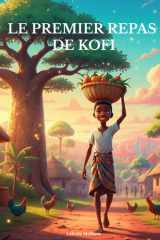 Le Premier Repas de Kofi: Un conte d'Afrique sur le partage, la solidarité et la force de la communauté (French Edition) cover image