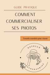 Guide pratique - Comment commercialiser ses photos (French Edition) cover image