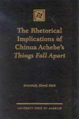 The Rhetorical Implications of Chinua Achebe's Things Fall Apart cover image
