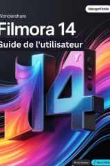 Wondershare Filmora 14 Guide de l'utilisateur: Un guide pas à pas pour les débutants et les utilisateurs confirmés, explorant les fonctionnalités essentielles, les méthodes innovantes cover image