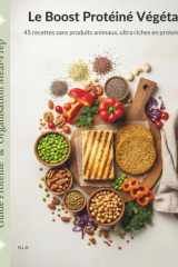 Le Boost Protéiné Végétal: 45 recettes sans produits animaux, ultra riches en protéines (French Edition) cover image