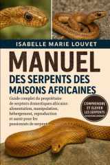 SERPENTS DES MAISONS AFRICAINES: Guide complet du propriétaire de serpents domestiques africains : alimentation, manipulation, hébergement, ... les passionnés de serpents (French Edition) cover image
