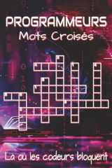Livre de mots croisés pour programmeurs: Livre de mots croisés pour programmeurs – Puzzles de programmation, code, informatique et logique | Format 6 ... pour vacances et détente (French Edition) cover image