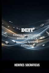 DeFi: Finance Décentralisée, Blockchain Et Le Nouveau Système Financier (Blockchain, Crypto-économie et l’Avenir des Structures Numériques) (French Edition) cover image