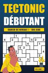 Tectonic Niveau 1 - Volume 1: 100 grilles de Suguru faciles en gros caractères pour s’initier aux jeux de logique (French Edition) cover image