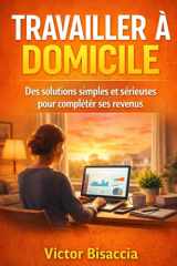 TRAVAILLER A DOMICILE: Des solutions simples et sérieuses pour compléter ses revenus (French Edition) cover image