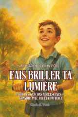 FAIS BRILLER TA LUMIÈRE. Pour les Garçons et les Fils.: Les Paroles d’un Père. Pour les garçons adolescents — Grandir avec Foi et Confiance (Shine Your Light) (French Edition) cover image