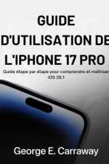 GUIDE D'UTILISATION DE L'IPHONE 17 PRO: Guide étape par étape pour comprendre et maîtriser iOS 26.1 (French Edition) cover image