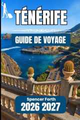 TÉNÉRIFE GUIDE DE VOYAGE 2026 2027: Un compagnon pratique pour explorer la culture, les côtes et les paysages de montagne (French Edition) cover image