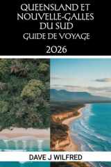 GUIDE DE VOYAGE QUEENSLAND ET NOUVELLE-GALLES DU SUD 2026: Itinéraires incontournables, conseils locaux, astuces pour voyager à petit budget et ... et les explorateurs avertis (French Edition) cover image