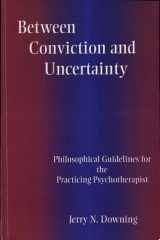 Between Conviction and Uncertainty Philosophical Guidelines for the Practicing Psychotherapist cover image