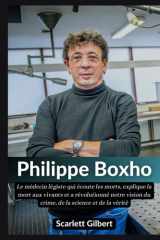 Biographie de Philippe Boxho: Le médecin légiste qui écoute les morts, explique la mort aux vivants et a révolutionné notre vision du crime, de la science et de la vérité (French Edition) cover image