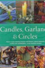 Candles, Garlands and Circles How to Create Stunning Displays with Flowers, Natural Materials, Candles and Candleholders, in Two Beautiful Volumes cover image