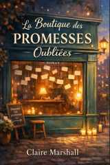 La boutique des promesses oubliées: Un roman qui parle à celles et ceux qui ont aimé, perdu, attendu et qui croient encore que certaines promesses méritent d’être vécues autrement. (French Edition) cover image