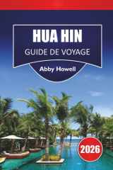 HUA HIN GUIDE DE VOYAGE 2026: Découvrez les principales attractions, plages, cuisine locale, monuments historiques, perles cachées et conseils de ... vos vacances en Thaïlande (French Edition) cover image