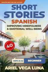 Short Stories in Spanish for Beginners - Improving Mindfulness and Emotional Well-Being - Master Spanish Through 40 Stories That Calm Your Mind cover image
