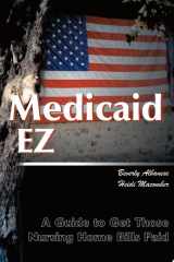 Medicaid EZ A Guide to Getting Those Nursing Home Bills Paid cover image