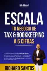 Escala Tu Negocio de Tax & Bookkeeping a 6 Cifras: La guía paso a paso con el sistema Be+Scale™ para convertir tu negocio de tax y bookkeeping en un ... recurrente y escalable (Spanish Edition) cover image