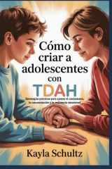 Cómo criar a adolescentes con TDAH - Estrategias prácticas para apoyar el crecimiento, la concentración y la resiliencia emocional cover image