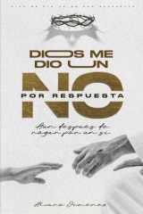 Dios Me Dio Un No Por Respuesta (Spanish Edition) cover image