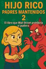 Hijo Rico, Padres Mantenidos 2: El libro que Wall Street prohibiría si pudiera. (EDUCACIÓN FINANCIERA, DESARROLLO PERSONAL Y MENTALIDAD EMPRENDEDORA ... EMPRENDEDORA PARA NIÑOS)) (Spanish Edition) cover image