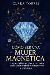 Cómo ser una mujer magnética - La guía definitiva para atraer éxito, amor y transformar tu vida personal y profesional cover image