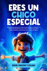 Eres Un Chico Especial Historias Inspiradoras de Aventuras para Niños y Jóvenes de 7 a 14 Años: Enseñanzas de Valor, Fuerza Interior, Autoestima, Coraje, Confianza y Motivación para Creer en Sí Mismo cover image