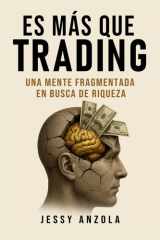 Es Más Que Trading: Una Mente Fragmentada En Busca De Riqueza (Spanish Edition) cover image