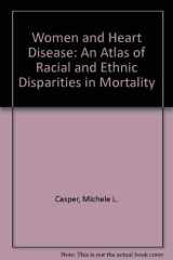 Women and Heart Disease An Atlas of Racial and Ethnic Disparities in Mortality cover image