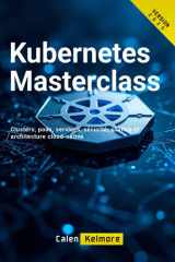 Kubernetes Masterclass: Clusters, pods, services, sécurité, scaling et architecture cloud-native (French Edition) cover image