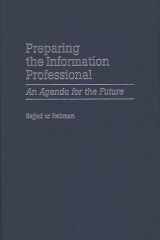 Preparing the Information Professional: An Agenda for the Future (Contributions in Librarianship and Information Science) cover image