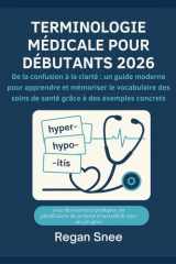 TERMINOLOGIE MÉDICALE POUR DÉBUTANTS 2026: De la confusion à la clarté : un guide moderne pour apprendre et mémoriser le vocabulaire des soins de santé grâce à des exemples concrets (French Edition) cover image