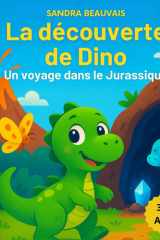 La découverte de Dino : Un voyage dans le Jurassique: Conte illustré pour enfants de 3 à 6 ans + Bonus Coloriages (French Edition) cover image