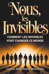 NOUS, LES INVISIBLES: Comment les invisibles vont changer ce monde (French Edition) cover image